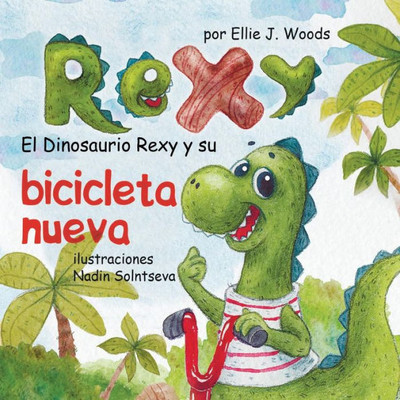 El Dinosaurio Rexy y Su Bicicleta Nueva: (Libro para Niños Sobre un Dinosaurio, Cuentos Infantiles, Cuentos Para Niños 3-5 Años, Cuentos Para Dormir, ... Libros Infantiles) (Spanish Edition)