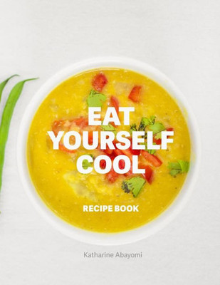 Eat Yourself Cool: Recipe Book