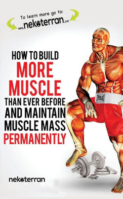 How to Build More Muscle than Ever Before and Maintain Muscle Mass Permanently: (black and white paperback version) (nekoterran)