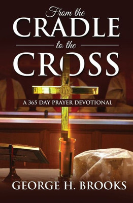 From The Cradle To The Cross: A 365 Day Prayer Devotional