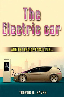 Electric Cars: and The End of Fossil Fuels