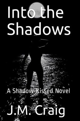 Into the Shadows: A Shadow-Kissed Novel