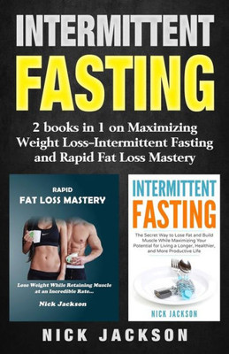 Intermittent Fasting: 2 Books in 1 on Maximizing Weight LossIntermittent Fasting and Rapid Fat Loss Mastery