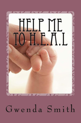 Help Me To H.E.A.L: Help Me To Heal (Heal With Me)
