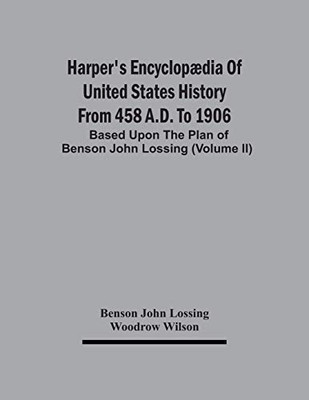 Harper'S Encyclopædia Of United States History From 458 A.D. To 1906: Based Upon The Plan Of Benson John Lossing (Volume Ii)