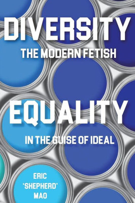 Diversity the Modern Fetish & "Equality" In the Guise of Ideal