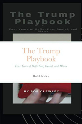 The Trump Playbook: Four Years of Deflection, Denial, and Blame