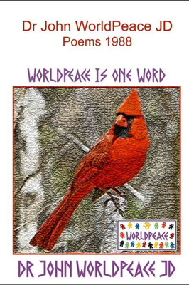 Dr. John WorldPeace JD Poems 1988: WorldPeace Poems