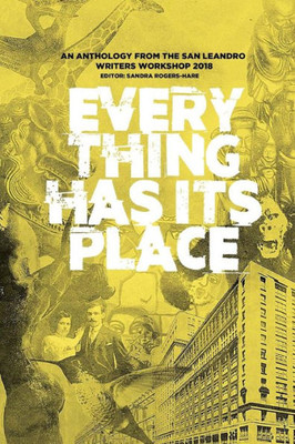 Everything Has Its Place: An Anthology from the San Leandro Writers Workshop