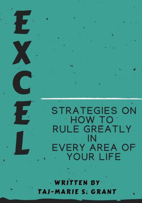 Excel Strategies on How to Rule Greatly in Every Area of Your Life