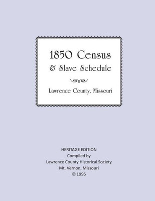 Lawrence County Missouri 1850 Census and Slave Schedule (Heritage Edition)