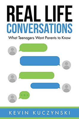 Real Life Conversations: What Teenagers Want Parents to Know