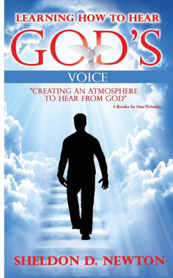 Learning How To Hear God's Voice: Creating An Atmosphere To Hear From God (Hearing God's Voice)