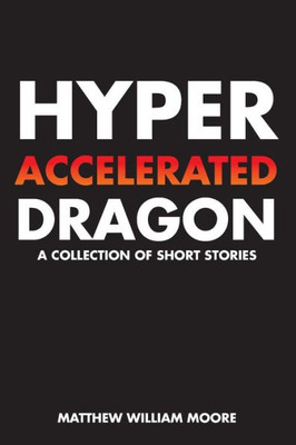 Hyperaccelerated Dragon: A Collection of Short Stories