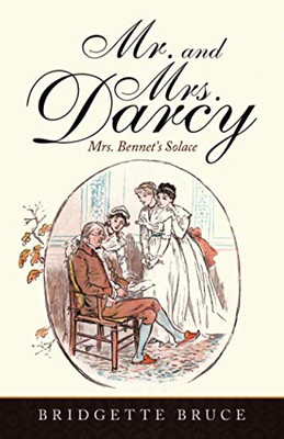 Mr. and Mrs. Darcy: Mrs. Bennet?s Solace