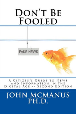 Don't Be Fooled: A Citizen's Guide to News and Information in the Digital Age