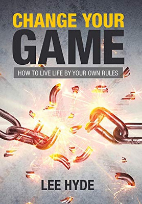 Change Your Game: How to Live Life by Your Own Rules - Hardcover