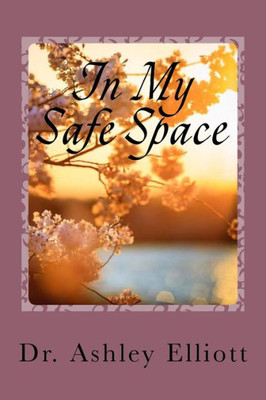 In My Safe Space: A Collection of Therapeutic Writings
