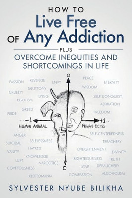 How to Live Free Of Any Addiction: Plus Overcome Inequities And Shortcomings in Life