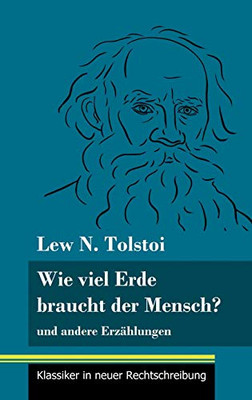 Wie viel Erde braucht der Mensch?: und andere Erzählungen (Band 132, Klassiker in neuer Rechtschreibung) (German Edition) - Hardcover