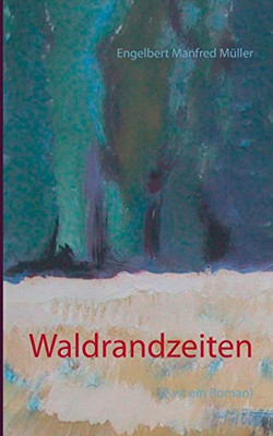 Waldrandzeiten: (Fast ein Roman) (German Edition)
