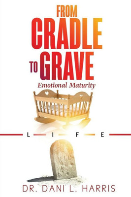 From Cradle To Grave: Emotional Maturity