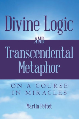 Divine Logic and Transcendental Metaphor: On A Course in Miracles