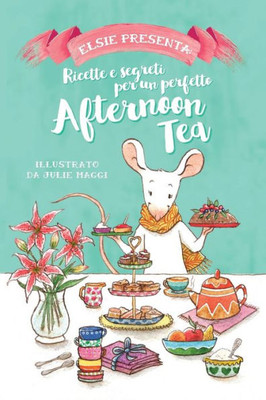 Elsie presenta: Ricette e Segreti per un perfetto Afternoon Tea (Italian Edition)