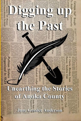 Digging Up The Past: Unearthing the Stories of Anoka County