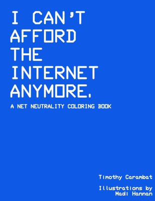 I Can't Afford The Internet Anymore: A Net Neutrality Coloring Book
