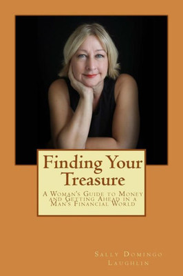 Finding Your Treasure: A Woman's Guide to Money and Getting Ahead in a Man's Financial World