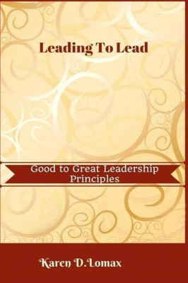 Leading To Lead: Good To Great Leadership Principles