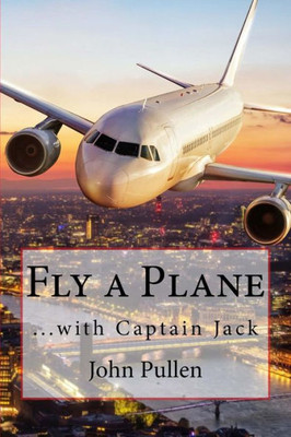 Fly a Plane: ...with Captain Jack