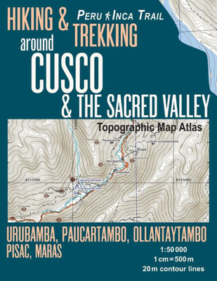 Hiking & Trekking around Cusco & The Sacred Valley Topographic Map Atlas 1:50000 Urubamba, Paucartambo, Ollantaytambo, Pisac, Maras Peru Inca Trail: ... (Travel Guide Hiking Trail Maps Peru Cusco)