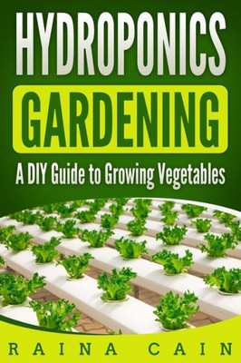 Hydroponics Gardening: A DIY Guide to Growing Vegetables