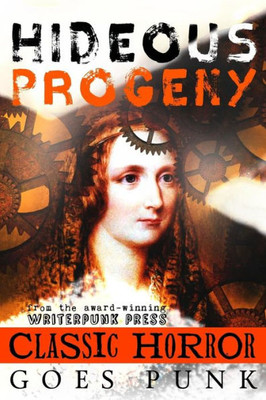 Hideous Progeny: Classic Horror Goes Punk (Writerpunk Project)