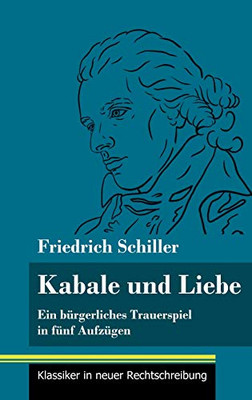 Kabale und Liebe: Ein bürgerliches Trauerspiel in fünf Aufzügen (Band 117, Klassiker in neuer Rechtschreibung) (German Edition) - Hardcover