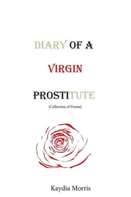 Diary of a Virgin Prostitute: (Collection of Poems)