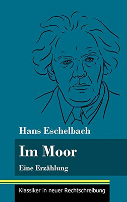 Im Moor: Eine Erzählung (Band 112, Klassiker in neuer Rechtschreibung) (German Edition) - Hardcover