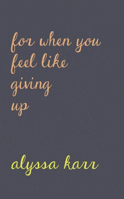 For When You Feel Like Giving Up