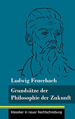 Grundsätze der Philosophie der Zukunft: (Band 152, Klassiker in neuer Rechtschreibung) (German Edition) - Hardcover
