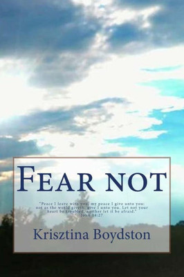 Fear not!: "Peace I leave with you, my peace I give unto you: not as the world giveth, give I unto you. Let not your heart be troubled, neither let it be afraid." John 14:27