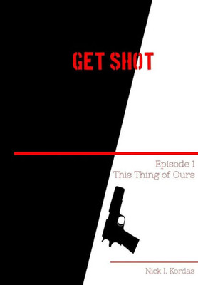 Get Shot: This Thing of Ours