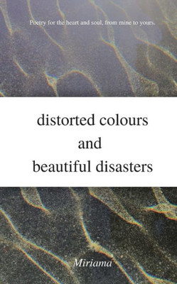 distorted colours and beautiful disasters