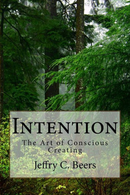 Intention: The Art of Conscious Creating (Traveling at Life's Speed)