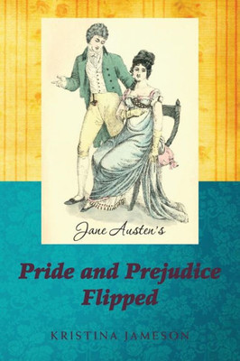 Jane Austen's Pride and Prejudice Flipped (The Gender Flip)