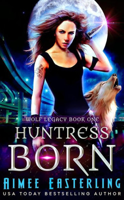Huntress Born (Wolf Legacy)