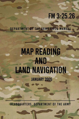 FM 3-25.26 Map Reading and Land Navigation: January 2005