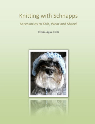 Knitting with Schnapps: Accessories to Knit, Wear and Share!