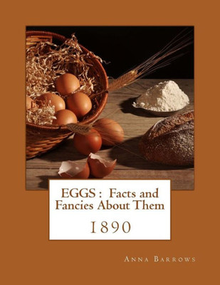 Eggs : Facts and Fancies About Them